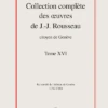 Collection Complète Des œuvres De J.-J. Rousseau, Citoyen De Genève. Tome XVI