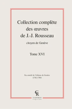 Collection Complète Des œuvres De J.-J. Rousseau, Citoyen De Genève. Tome XVI