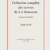Collection Complète Des œuvres De J.-J. Rousseau, Citoyen De Genève. Tome XVII