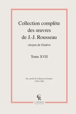 Collection Complète Des œuvres De J.-J. Rousseau, Citoyen De Genève. Tome XVII