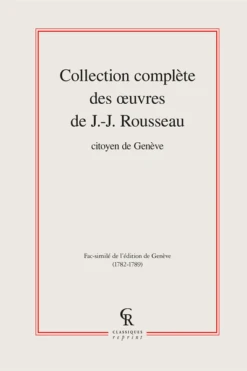 Collection Complète Des œuvres De J.-J. Rousseau, Citoyen De Genève. Tomes I à XVII