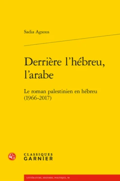 Derrière L’hébreu, L’arabe. Le Roman Palestinien En Hébreu (1966-2017)