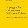 La Polygraphie Critique Selon Guillaume Colletet. Une œuvre En Mouvement (1616-1658)