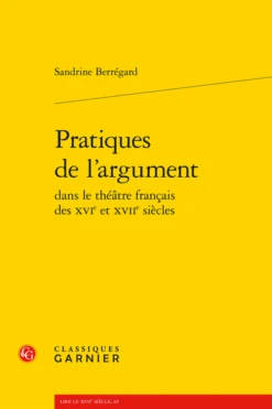 Pratiques De L’argumentdans Le Théâtre Français Des Xvie Et Xviie Siècles