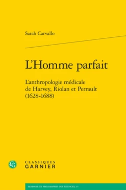 L’Homme Parfait. L’anthropologie Médicale De Harvey, Riolan Et Perrault (1628-1688)