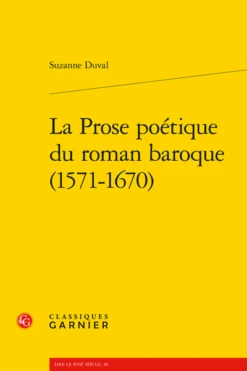 La Prose Poétique Du Roman Baroque (1571-1670)