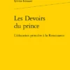 Les Devoirs Du Prince. L’éducation Princière à La Renaissance