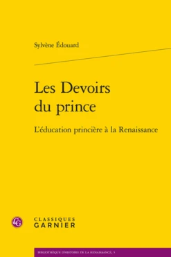 Les Devoirs Du Prince. L’éducation Princière à La Renaissance