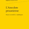 L’Anecdote Proustienne. Enjeux Narratifs Et Esthétiques