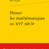 Penser Les Mathématiques Au Xvie Siècle