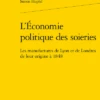 L’Économie Politique Des Soieries. Les Manufactures De Lyon Et De Londres De Leur Origine à 1848
