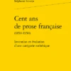 Cent Ans De Prose Française (1850-1950). Invention Et évolution D’une Catégorie Esthétique