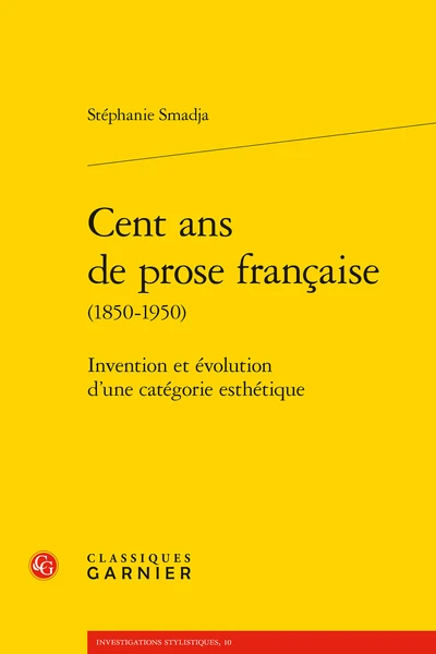 Cent Ans De Prose Française (1850-1950). Invention Et évolution D’une Catégorie Esthétique 1 Cent Ans De Prose Française (1850-1950). Invention Et évolution D’une Catégorie Esthétique