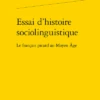 Essai D’histoire Sociolinguistique. Le Français Picard Au Moyen Âge