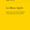 La Muse Légère. Approches De La Poésie élégiaque Et Anacréontique Des Lumières