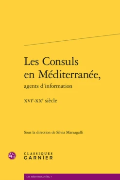 Les Consuls En Méditerranée, Agents D’information. Xvie-xxe Siècle