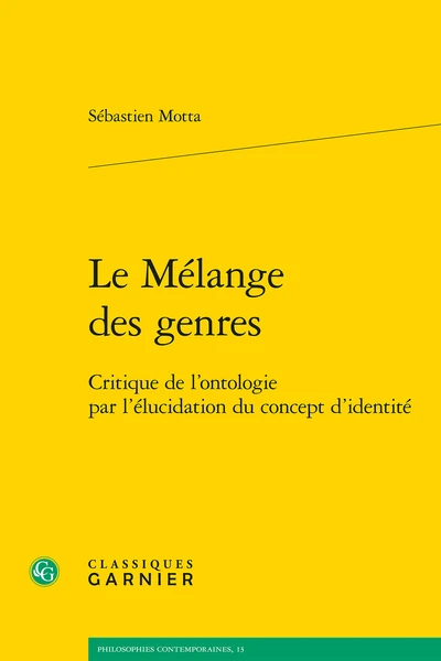 Le Mélange Des Genres. Critique De L’ontologie Par L’élucidation Du Concept D’identité 1 Le Mélange Des Genres. Critique De L’ontologie Par L’élucidation Du Concept D’identité