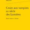 Croire Aux Vampires Au Siècle Des Lumières. Entre Savoir Et Fiction