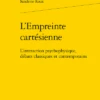 L’Empreinte Cartésienne. L’interaction Psychophysique, Débats Classiques Et Contemporains