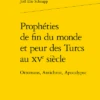 Prophéties De Fin Du Monde Et Peur Des Turcs Au Xve Siècle. Ottomans, Antichrist, Apocalypse