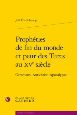 Prophéties De Fin Du Monde Et Peur Des Turcs Au Xve Siècle. Ottomans, Antichrist, Apocalypse