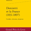 Donizetti Et La France (1831-1897). Carrière, Créations, Réception