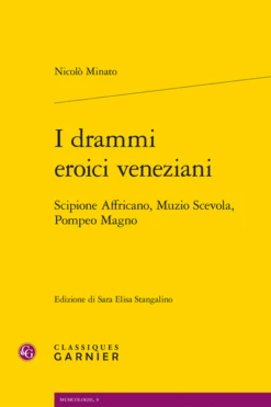 I Drammi Eroici Veneziani . Scipione Affricano, Muzio Scevola, Pompeo Magno