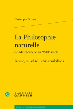 La Philosophie Naturelle De Malebranche Au Xviiie Siècle. Inertie, Causalité, Petits Tourbillons