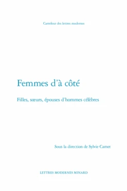 Femmes D’à Côté. Filles, Sœurs, épouses D’hommes Célèbres