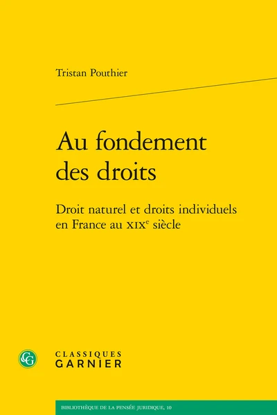 Au Fondement Des Droits. Droit Naturel Et Droits Individuels En France Au Xixe Siècle 1 Au Fondement Des Droits. Droit Naturel Et Droits Individuels En France Au Xixe Siècle