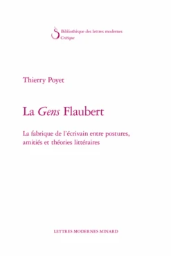 La Gens Flaubert. La Fabrique De L’écrivain Entre Postures, Amitiés Et Théories Littéraires