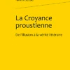 La Croyance Proustienne. De L’illusion à La Vérité Littéraire