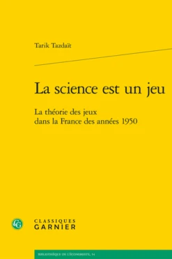 La Science Est Un Jeu. La Théorie Des Jeux Dans La France Des Années 1950