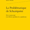 La Problématique De Schumpeter. De La Nouveauté à La Théorie Générale Du Capitalisme