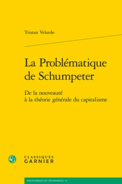 La Problématique De Schumpeter. De La Nouveauté à La Théorie Générale Du Capitalisme