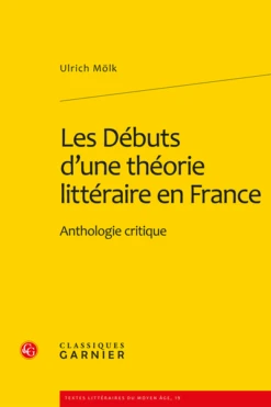 Les Débuts D’une Théorie Littéraire En France. Anthologie Critique