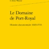 Le Domaine De Port-Royal. Histoire Documentaire 1669-1710