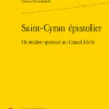 Saint-Cyran épistolier. Un Maître Spirituel Au Grand Siècle