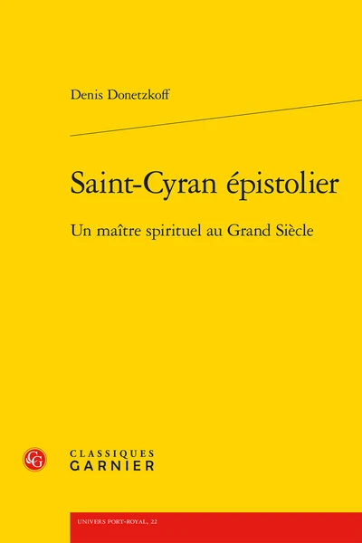 Saint-Cyran épistolier. Un Maître Spirituel Au Grand Siècle 1 Saint-Cyran épistolier. Un Maître Spirituel Au Grand Siècle