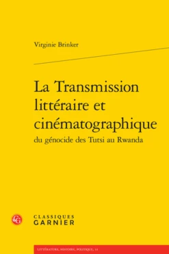 La Transmission Littéraire Et Cinématographique Du Génocide Des Tutsi Au Rwanda