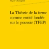 La Théorie De La Firme Comme Entité Fondée Sur Le Pouvoir (TFEP)