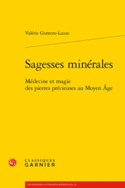 Sagesses Minérales. Médecine Et Magie Des Pierres Précieuses Au Moyen Âge