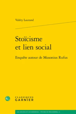 Stoïcisme Et Lien Social. Enquête Autour De Musonius Rufus