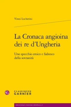 La Cronaca Angioina Dei Re D’Ungheria . Uno Specchio Eroico E Fiabesco Della Sovranità