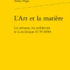 L’Art Et La Matière. Les Artisans, Les Architectes Et La Technique (1770-1830)