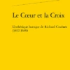 Le Cœur Et La Croix. L’esthétique Baroque De Richard Crashaw (1612-1649)