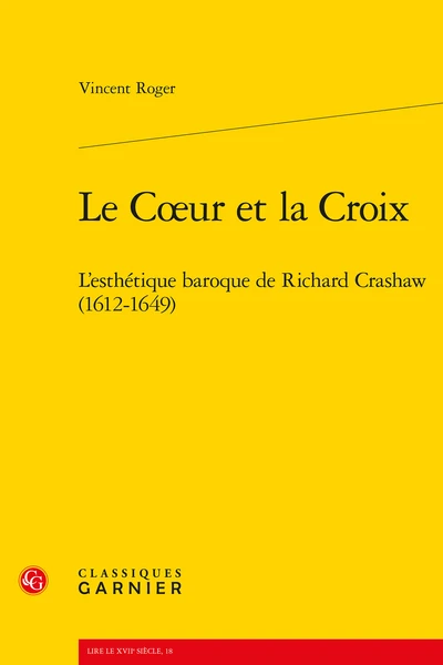 Le Cœur Et La Croix. L’esthétique Baroque De Richard Crashaw (1612-1649) 1 Le Cœur Et La Croix. L’esthétique Baroque De Richard Crashaw (1612-1649)