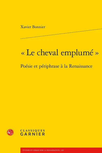 « Le Cheval Emplumé ». Poésie Et Périphrase à La Renaissance 1 « Le Cheval Emplumé ». Poésie Et Périphrase à La Renaissance