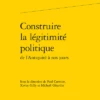 Construire La Légitimité Politiquede L’Antiquité à Nos Jours