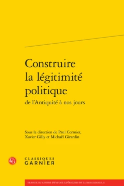 Construire La Légitimité Politiquede L’Antiquité à Nos Jours
